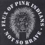 Not So Brave - Vinile LP di Flux of Pink Indians