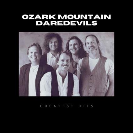 Greatest Hits Of Ozark Mountain Daredevils - CD Audio di Ozark Mountain Daredevils
