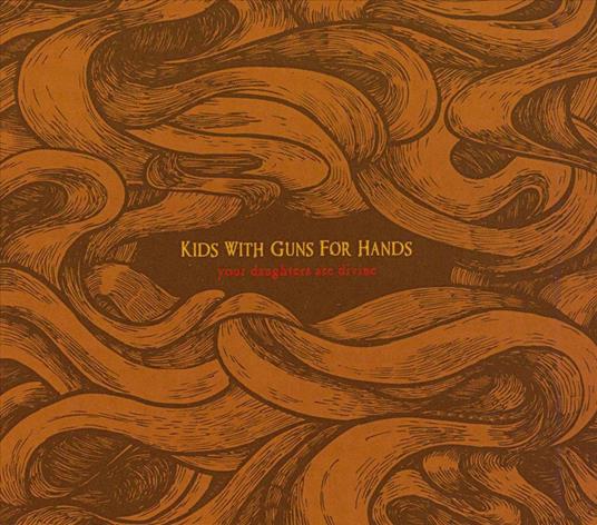 Your Daughters Are Divine - CD Audio di Kids with Guns for Hands