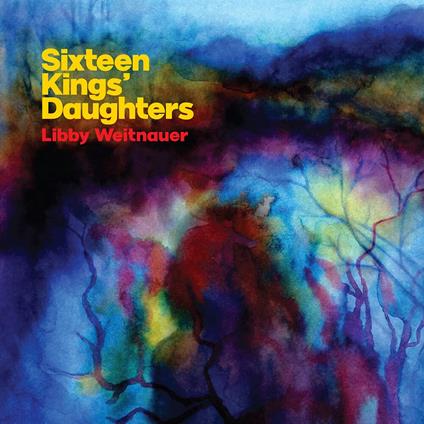 Sixteen Kings' Daughters - Vinile LP di Libby Weitnauer