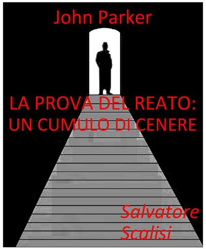 La prova del reato: un cumulo di cenere - Salvatore Scalisi - ebook