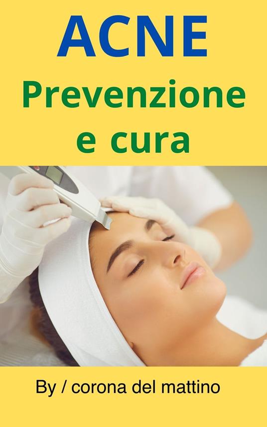 acne Prevenzione e cura - corona del mattino - ebook