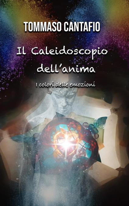 IL CALEIDOSCOPIO DELL'ANIMA - Tommaso Cantafio - ebook