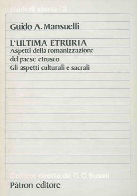 L' ultima Etruria. Aspetti della romanizzazione del paese etrusco. Gli aspetti culturali e sacrali - Guido Mansuelli - copertina