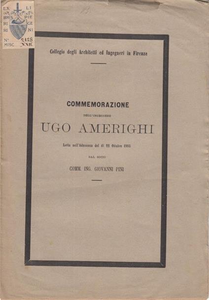 Commemorazione dell'ingegnere ugo amerighi letta nell'adunanza del di 22 ottobre 1885 dal socio comm. ing. giovanni pini - copertina