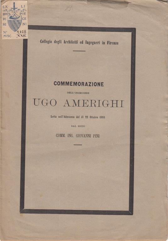 Commemorazione dell'ingegnere ugo amerighi letta nell'adunanza del di 22 ottobre 1885 dal socio comm. ing. giovanni pini - copertina