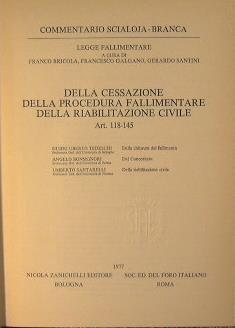 Della Cessazione della Procedura Fallimentare.Della Riabilitazione Civile. Commentario Scialoja-Branca.Legge Fallimentare a cura di Franco Bricola,Francesco Galgano,Gerardo Santini.Art.118-145 - G. Tedeschi - copertina