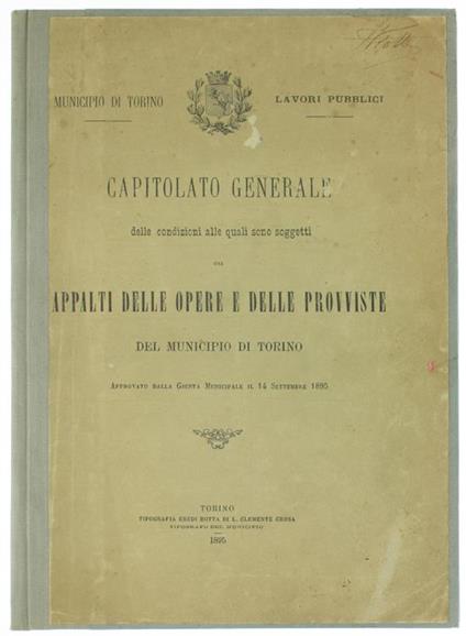 Capitolato Generale delle Condizioni alle Quali Sono Soggetti gli Appalti delle Opere e delle Provviste del Municipio di Torino. Approvato dalla Giunta Monicipale il 14 Settembre 1895 - copertina