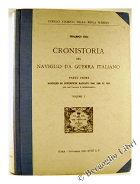 Cronistoria del Naviglio da Guerra Italiano. Parte IÂª: Naviglio di Superfici - Udalrigo Ceci - 2