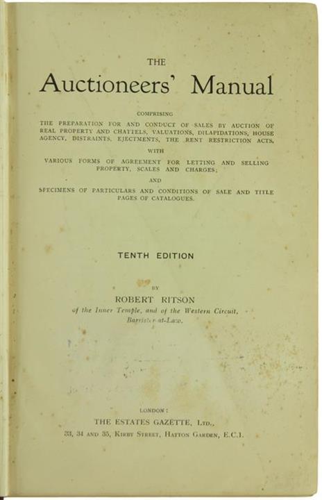 The Auctioneers' Manual Comprising the Preparation for and Conduct of Sales by Auction of Real Property and Chattels, Valuations, Dilapidations, House Agency Distraints, Ejectments, the Bent Restriction Acts - Robert Ritson - copertina