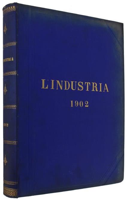 L' Industria. Rivista Tecnica Ed Economica Illustrata. Volume Xvi. Anno 1902. Annata Completa In 52 Numeri - copertina