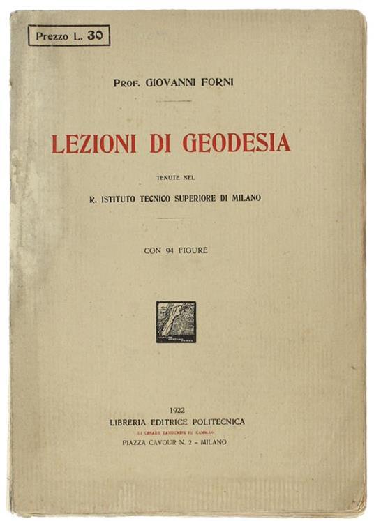 Lezioni Di Geodesia Tenute Nel R. Istituto Tecnico Superiore Di Milano. Con 94 Figure - Giovanni Forni - copertina