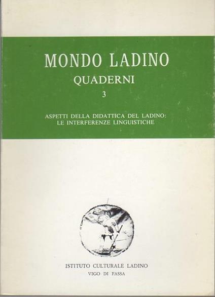 Aspetti della didattica del ladino: le interferenze linguistiche: convegno pedagogico: Vigo di Fassa, 7-9 maggio 1980. Mondo ladino. Quaderni 3 - Luigi Heilmann,Fabio Chiocchetti - copertina