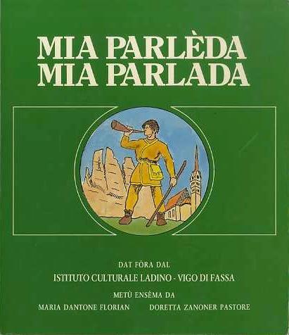 Mia parlèda - Mia parlada: dat fòra dal Istituto culturale ladino - Vigo di Fassa - Maria Dantone Florian - copertina