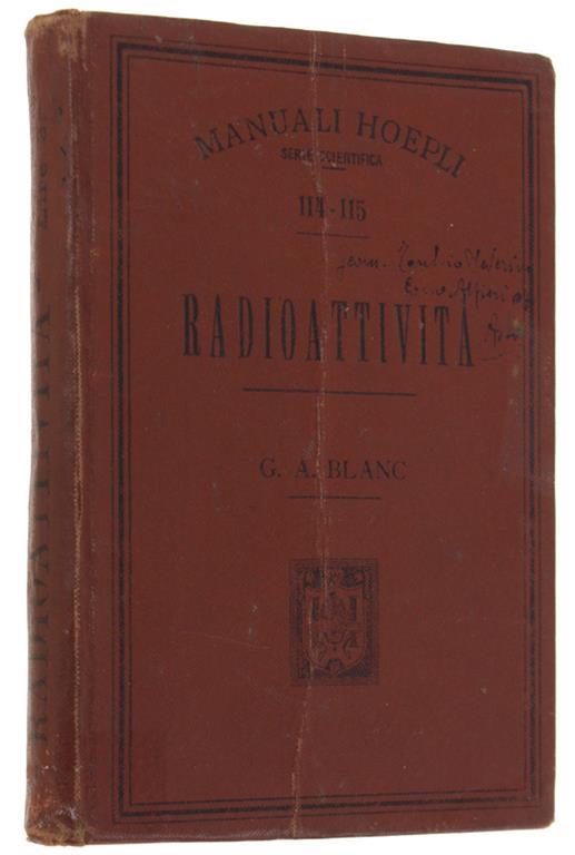 Radioattività. Con una prefazione del Prof. A.Sella ed un'appendice del dott. G.D'Ormea sulle azioni fisiologiche dei raggi subacquei. Con 72 incisioni - G. Alberto Blanc - copertina
