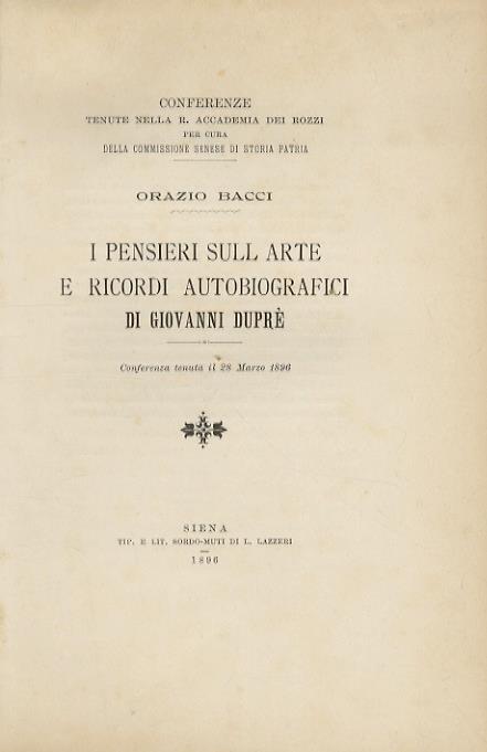 I pensieri sull'arte e ricordi autobiografici di Giovanni Duprè. Conferenza tenuta il 28 marzo 1890 - Orazio Bacci - copertina