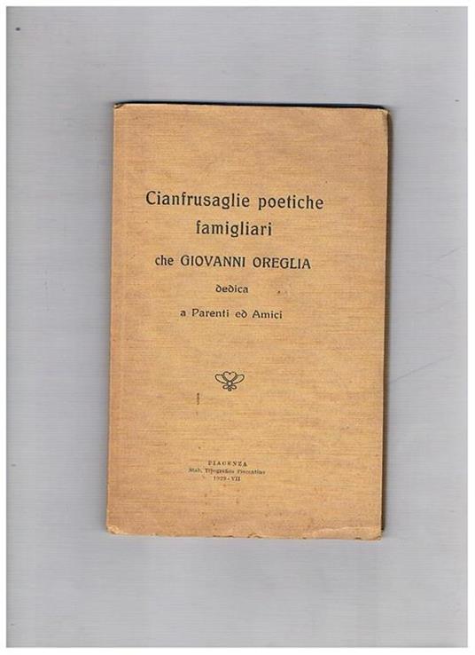 Cianfrusaglie poetiche famigliari che G. O. dedica a parenti ed amici - Giovanni Oreglia - copertina