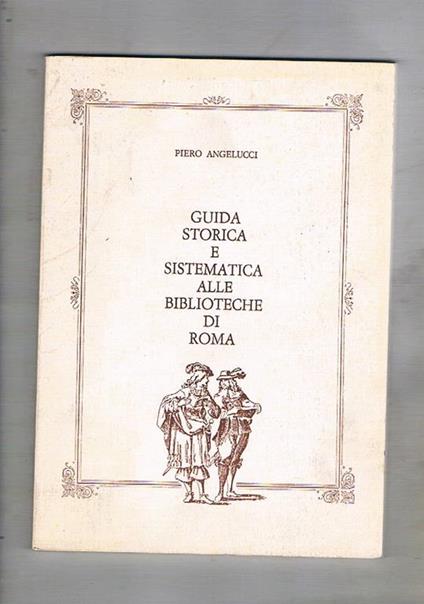 Guida storica e sistematica alle biblioteche di Roma - Piero Angelucci - copertina