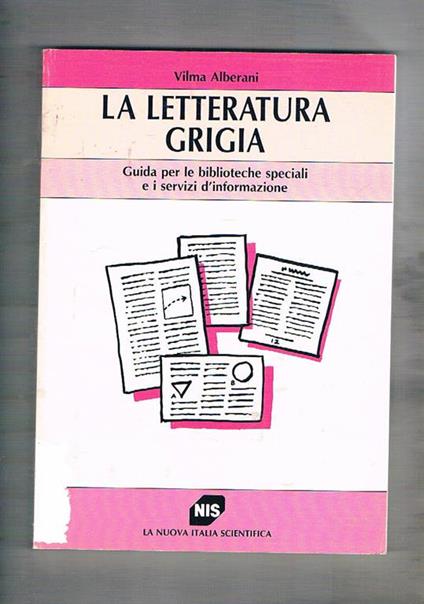 La letteratura grigia. Guida per le biblioteche speciali e i servizi d'informazione - Vilma Alberani - copertina