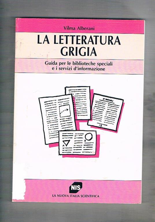 La letteratura grigia. Guida per le biblioteche speciali e i servizi d'informazione - Vilma Alberani - copertina