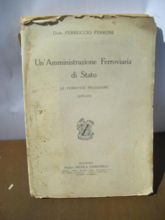Un' amministrazione ferroviaria di stato. Le ferrovie prussiane 1879 - 1911 - Ferruccio Ferroni - copertina