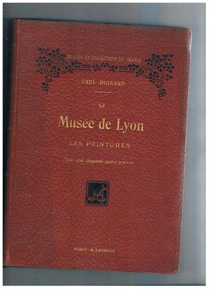 Le museé de Lyon le peintures. 354 riproduzioni - Paul Dissard - copertina
