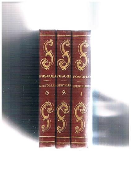 Epistolario raccolto e ordinato da F. S. Orlandini e da E. Mater vol. I-III facenti parte delle opere edite e postume che corrispndono al 6-7-8 volume - Ugo Foscolo - copertina