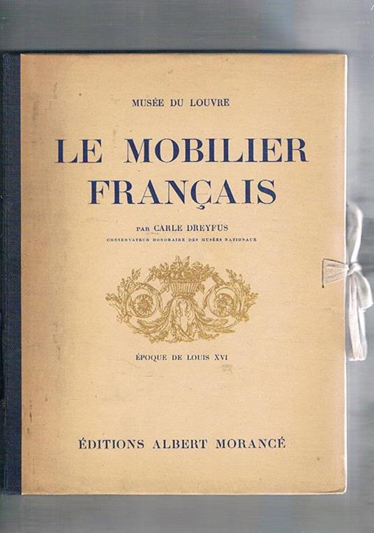 Le Mobilier Française, epoque de Louis XVI. Coll. Musee du Louvre, 2a edition - Carle Dreyfus - copertina
