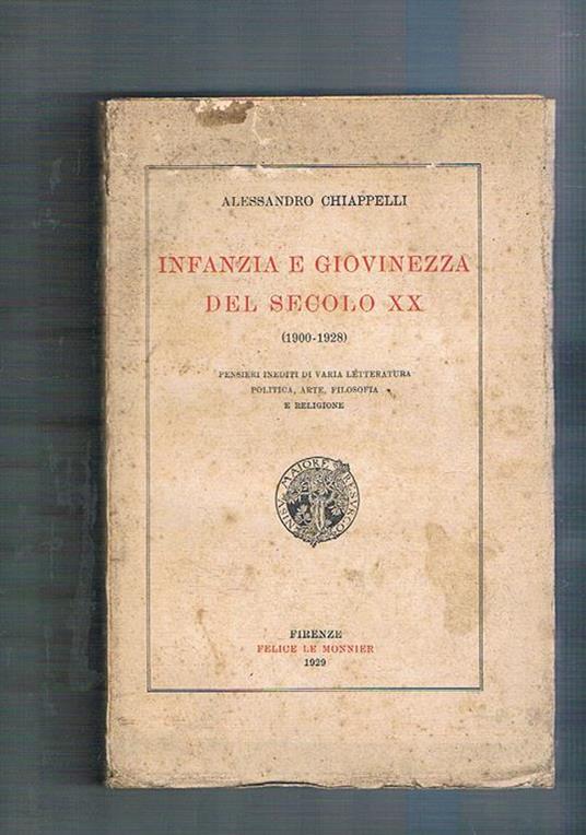 Infanzia e giovinezza del secolo XX (1900-1928). Pensieri inediti di varia letteratura, politica, arte, filosofia e religione - Alessandro Chiappelli - copertina