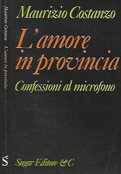 L' amore in provincia. Confessioni al microfono - Maurizio Costanzo - copertina