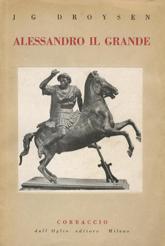 Alessandro il Grande. Traduzione di Luigi Alessio - Johann Gustav Droysen - copertina