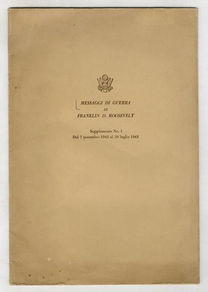 Messaggi di guerra di Franklin D. Roosevelt. Supplemento No. 1. Dal 7 novembre 1942 al 30 luglio 1943 - Franklin D. Roosevelt - copertina