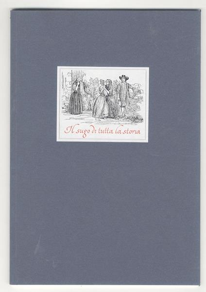 Il sugo di tutta la storia. Capitolo XXXVIII de I Promessi Sposi. Presentazione di Giancarlo Vigorelli - Manzoni Alessandro - copertina