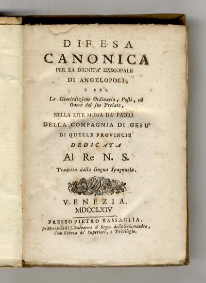 Difesa canonica per la dignità episcopale di Angelopoli, e per la giurisdizione ordinaria, posti, ed onore del suo prelato, nella lite mossa da' padri della Compagnia di Gesù di quelle provincie dedicata al re n.s. Tradotta dalla lingua spagnuola - copertina
