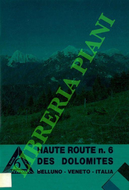Haute route n. 6 des Dolomites. Des sources du Piave à Vittorio Veneto le long des sentiers de montagne - Italo Zandonella Callegher - copertina