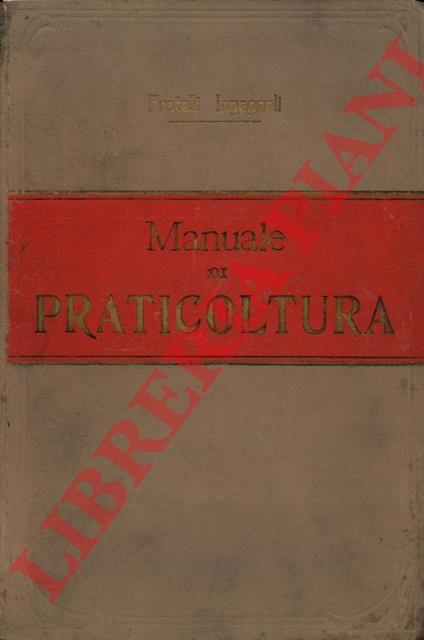 Manuale di praticoltura e descrizione, coltivazione, usi delle piante foraggere, graminacee, alimentari, industriali, oleifere, tintorie, tanniche, tessili, filamentose, economiche e forestali - copertina