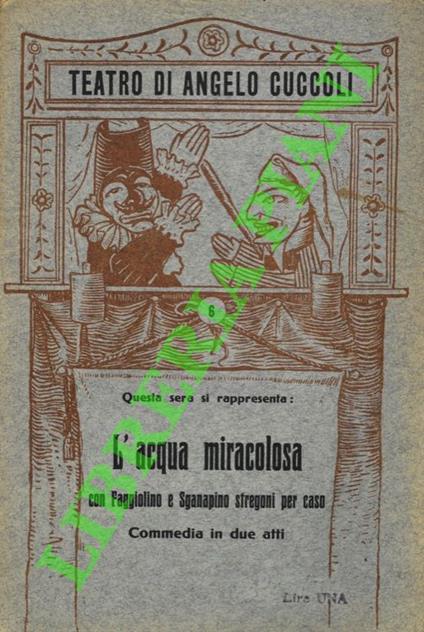 L'acqua miracolosa con Faggiolino e Sganapino stregoni per caso. Commedia in due atti. Riduzione di "Spinzen " e " Simulacro - copertina