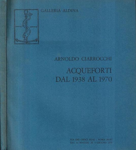Acqueforti dal 1938 al 1970 - Arnoldo Ciarrocchi - copertina