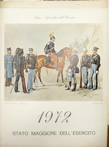 Armi e specialit� dell'esercito. Antiche uniformi tratte da tavole originali unite insieme a rappresentare il calendario per l'anno 1972 - copertina