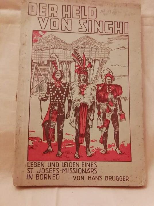 Der Held Von Singhi- Leben Und Leiden Eines St. Josefs-missionars in Borneo - copertina