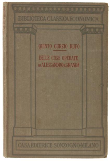 DELLE COSE OPERATE DA ALESSANDRO IL GRANDE. Traduzione di Giuseppe Felice Givanni - Quinto Curzio Rufo - copertina