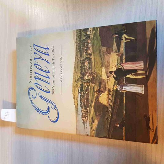 SOUTHWARDS TO GENEVA 200 YEARS OF ENGLISH TRAVLLERS ginevra COULSON SUTTON 1988 - copertina