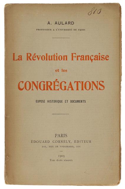RÉVOLUTION FRANÇAISE ET LES CONGRÉGATIONS, Exposé historique et documents - Aulard François-Alphonse - Edouard Cornély, - 1903 - François-Alphonse Aulard - copertina