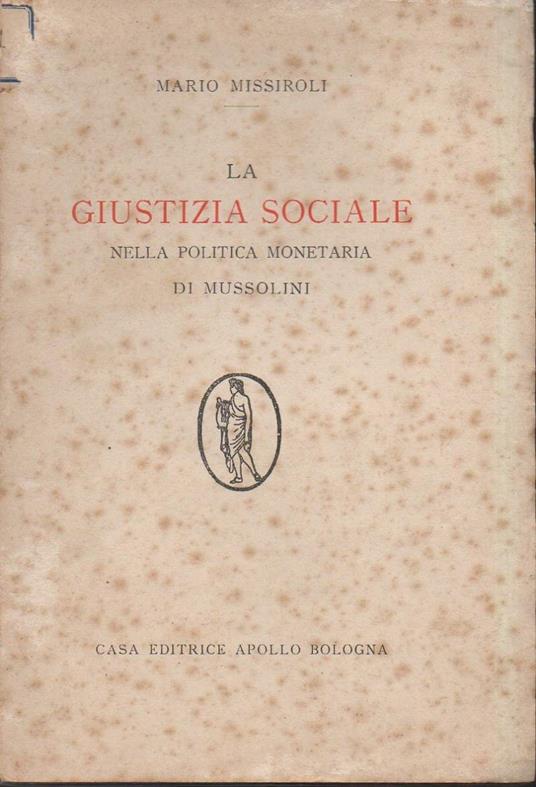 La Giustizia Sociale Nella Politica Monetaria Di Mussolini (1928) - Mario Missiroli - copertina