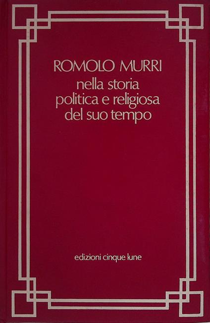 Romolo Murri nella storia politica e religiosa del suo tempo - Giuliano Rossini - copertina