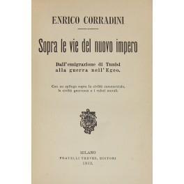 Sopra le vie del nuovo impero. Dall'emigrazione di Tunisi alla guerra nell'Egeo. Con un epilogo sopra la civiltà commerciale la civiltà guerresca e i valori morali - Enrico Corradini - copertina