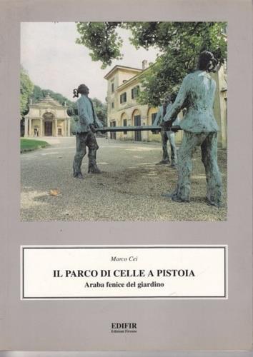 Il Parco di Celle a Pistoia. Araba fenice del giardino - Marco Cei - copertina
