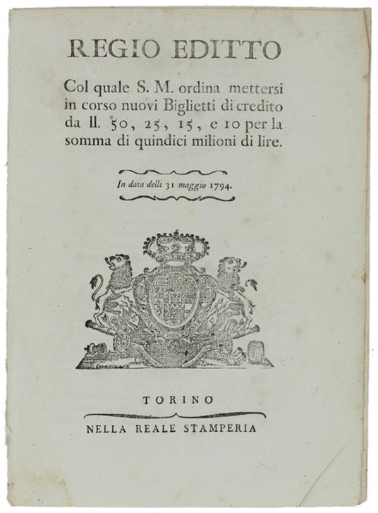 Regio Editto Col Quale S.M. Ordina Mettersi In Corso Nuovi Biglietti Di Credito Da Ll. 50, 25, 15, E 10 Per La Somma Di Quindici Milioni Di Lire. In Data Delli 31 Maggio 1794 [Documento Originale] - Vittorio Amedeo Iii - copertina