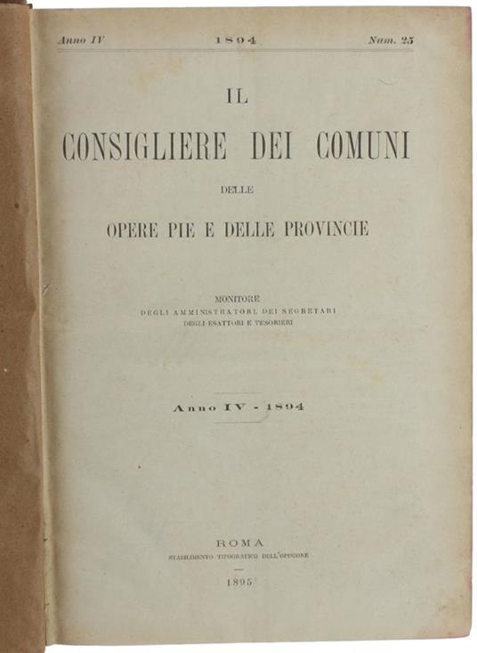 Il Consigliere Dei Comuni Delle Opere Pie E Delle Provincie. Monitore Degli Amministratori, Dei Segretari, Degli Esattori E Tesorieri. 1894 - 1895 - 1896 - 1897 - 1898 - copertina