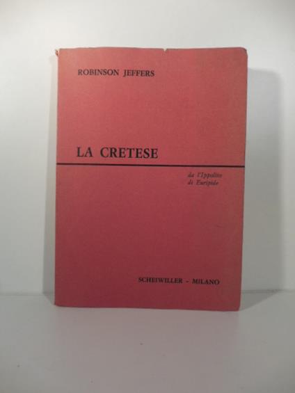 La cretese. Dall'Ippolito di Euripide - Robinson Jeffers - copertina